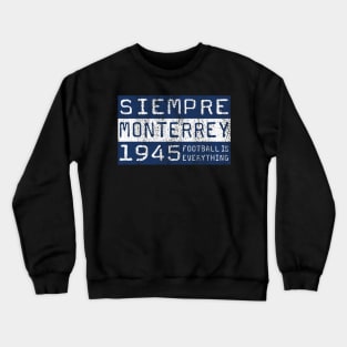 Football Is Everything - Siempre C.F. Monterrey Crewneck Sweatshirt